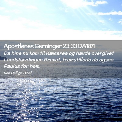 Picture 02 - Apostlenes Gerninger 23:33 DA1871 - Da hine nu kom til Kæsarea og havde overgivet - Bible Verse Picture