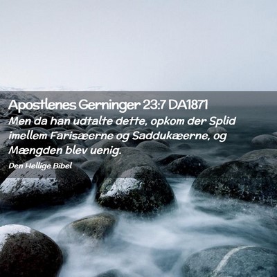 Picture 02 - Apostlenes Gerninger 23:7 DA1871 - Men da han udtalte dette, opkom der Splid imellem - Bible Verse Picture