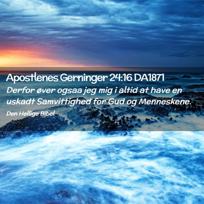 Picture 02 - Apostlenes Gerninger 24:16 DA1871 - Derfor øver ogsaa jeg mig i altid at have en - Bible Verse Picture