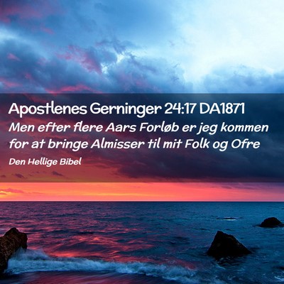 Picture 02 - Apostlenes Gerninger 24:17 DA1871 - Men efter flere Aars Forløb er jeg kommen for at - Bible Verse Picture