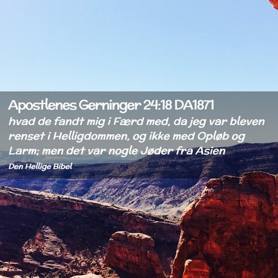 Picture 02 - Apostlenes Gerninger 24:18 DA1871 - hvad de fandt mig i Færd med, da jeg var bleven - Bible Verse Picture