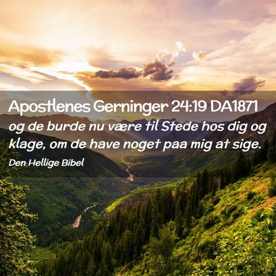 Picture 02 - Apostlenes Gerninger 24:19 DA1871 - og de burde nu være til Stede hos dig og klage, - Bible Verse Picture