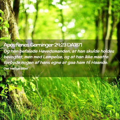 Picture 02 - Apostlenes Gerninger 24:23 DA1871 - Og han befalede Høvedsmanden, at han skulde - Bible Verse Picture