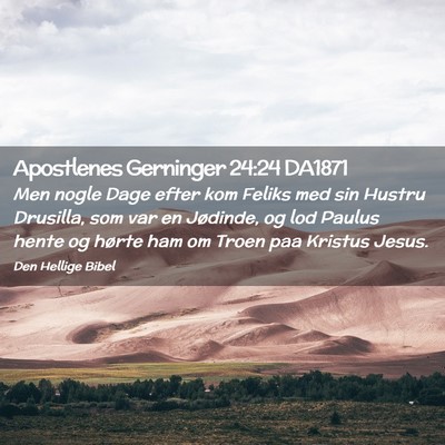 Picture 02 - Apostlenes Gerninger 24:24 DA1871 - Men nogle Dage efter kom Feliks med sin Hustru - Bible Verse Picture
