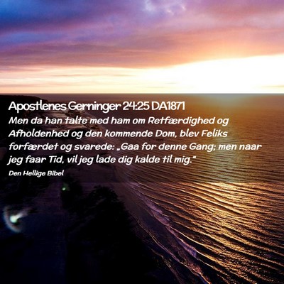 Picture 02 - Apostlenes Gerninger 24:25 DA1871 - Men da han talte med ham om Retfærdighed og - Bible Verse Picture