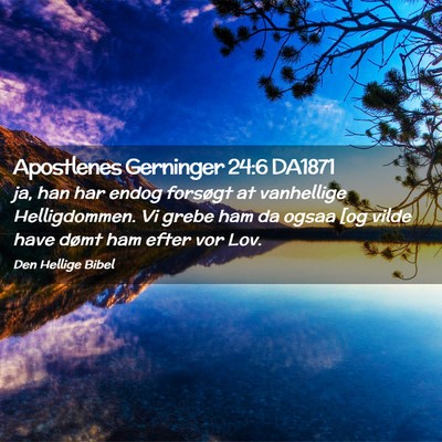 Picture 02 - Apostlenes Gerninger 24:6 DA1871 - ja, han har endog forsøgt at vanhellige - Bible Verse Picture