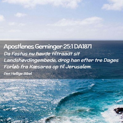 Picture 02 - Apostlenes Gerninger 25:1 DA1871 - Da Festus nu havde tiltraadt sit - Bible Verse Picture