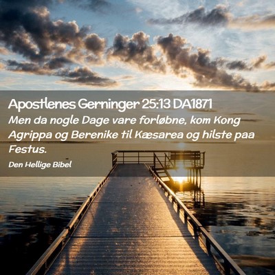 Picture 02 - Apostlenes Gerninger 25:13 DA1871 - Men da nogle Dage vare forløbne, kom Kong - Bible Verse Picture