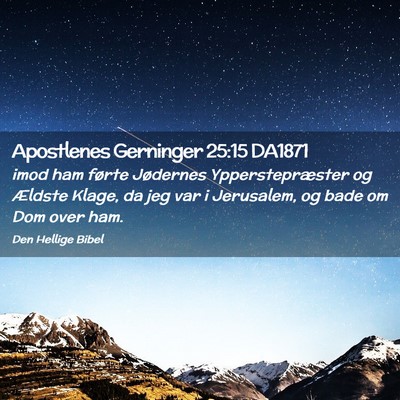 Picture 02 - Apostlenes Gerninger 25:15 DA1871 - imod ham førte Jødernes Ypperstepræster og - Bible Verse Picture