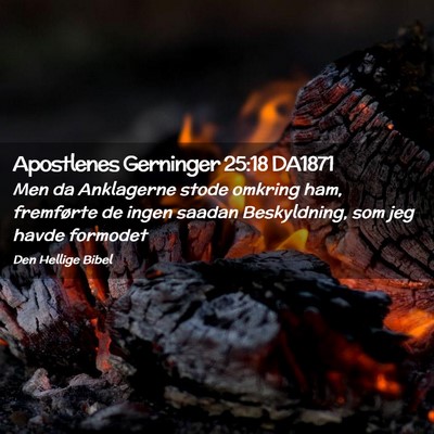 Picture 02 - Apostlenes Gerninger 25:18 DA1871 - Men da Anklagerne stode omkring ham, fremførte - Bible Verse Picture