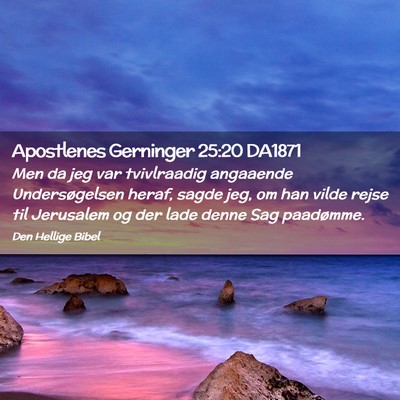 Picture 02 - Apostlenes Gerninger 25:20 DA1871 - Men da jeg var tvivlraadig angaaende - Bible Verse Picture