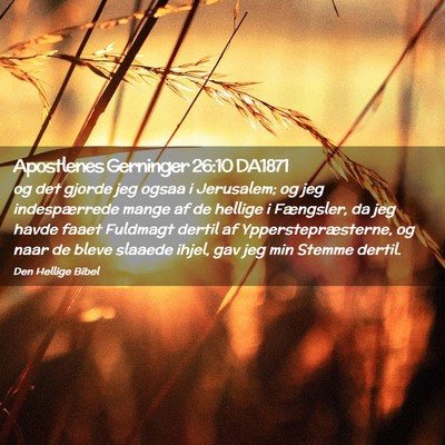 Picture 02 - Apostlenes Gerninger 26:10 DA1871 - og det gjorde jeg ogsaa i Jerusalem; og jeg - Bible Verse Picture