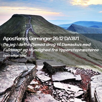 Picture 02 - Apostlenes Gerninger 26:12 DA1871 - Da jeg i dette Øjemed drog til Damaskus med - Bible Verse Picture