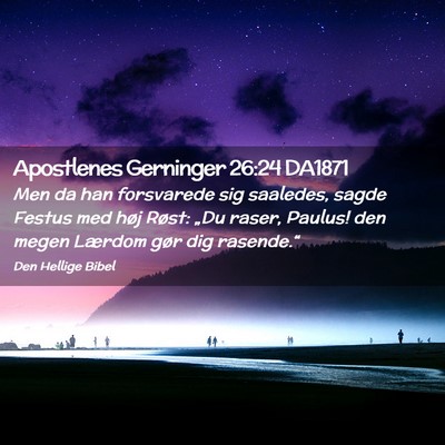 Picture 02 - Apostlenes Gerninger 26:24 DA1871 - Men da han forsvarede sig saaledes, sagde Festus - Bible Verse Picture
