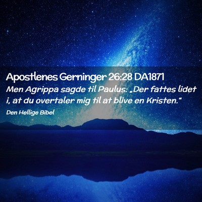 Picture 02 - Apostlenes Gerninger 26:28 DA1871 - Men Agrippa sagde til Paulus: „Der fattes lidet - Bible Verse Picture