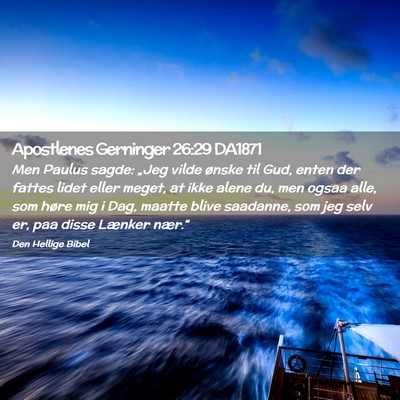 Picture 02 - Apostlenes Gerninger 26:29 DA1871 - Men Paulus sagde: „Jeg vilde ønske til Gud, - Bible Verse Picture