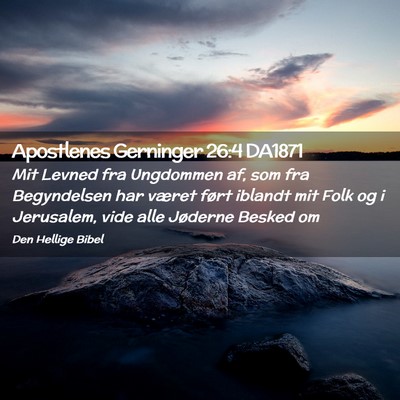 Picture 02 - Apostlenes Gerninger 26:4 DA1871 - Mit Levned fra Ungdommen af, som fra Begyndelsen - Bible Verse Picture