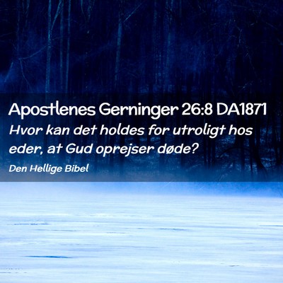 Picture 02 - Apostlenes Gerninger 26:8 DA1871 - Hvor kan det holdes for utroligt hos eder, at Gud - Bible Verse Picture