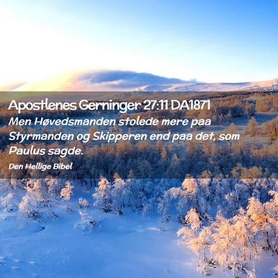 Picture 02 - Apostlenes Gerninger 27:11 DA1871 - Men Høvedsmanden stolede mere paa Styrmanden og - Bible Verse Picture