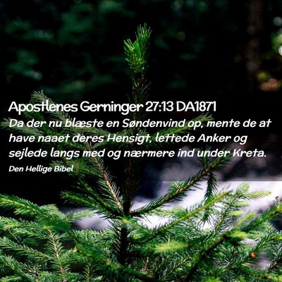 Picture 02 - Apostlenes Gerninger 27:13 DA1871 - Da der nu blæste en Søndenvind op, mente de at - Bible Verse Picture