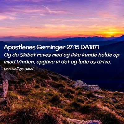 Picture 02 - Apostlenes Gerninger 27:15 DA1871 - Og da Skibet reves med og ikke kunde holde op - Bible Verse Picture