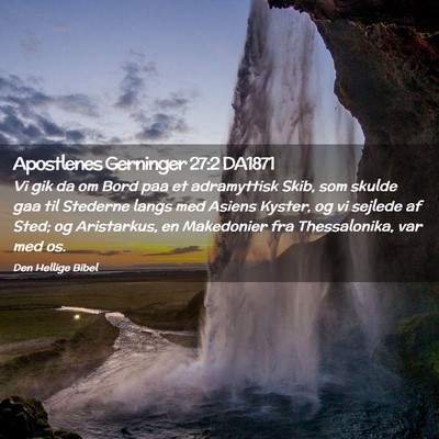 Picture 02 - Apostlenes Gerninger 27:2 DA1871 - Vi gik da om Bord paa et adramyttisk Skib, som - Bible Verse Picture