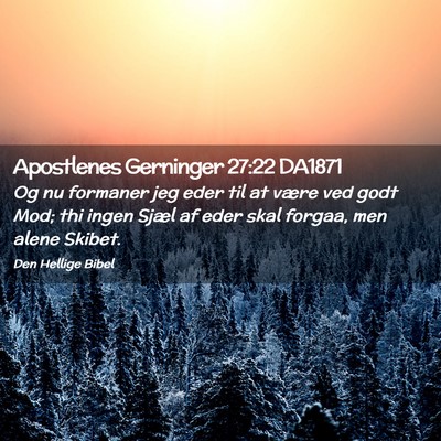 Picture 02 - Apostlenes Gerninger 27:22 DA1871 - Og nu formaner jeg eder til at være ved godt - Bible Verse Picture