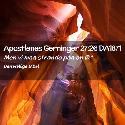 Picture 02 - Apostlenes Gerninger 27:26 DA1871 - Men vi maa strande paa en - Bible Verse Picture