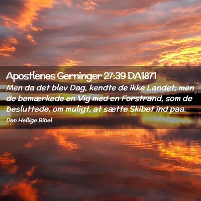 Picture 02 - Apostlenes Gerninger 27:39 DA1871 - Men da det blev Dag, kendte de ikke Landet; men - Bible Verse Picture