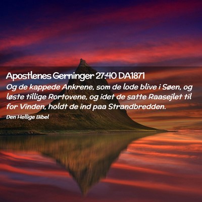Picture 02 - Apostlenes Gerninger 27:40 DA1871 - Og de kappede Ankrene, som de lode blive i Søen, - Bible Verse Picture