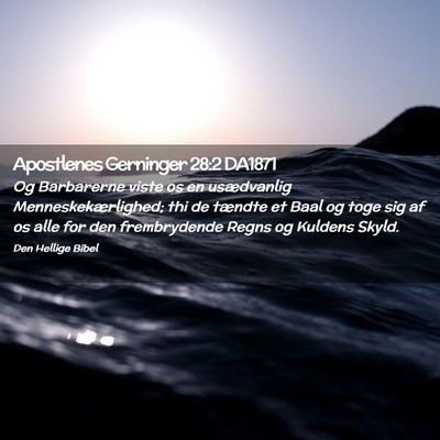 Picture 02 - Apostlenes Gerninger 28:2 DA1871 - Og Barbarerne viste os en usædvanlig - Bible Verse Picture