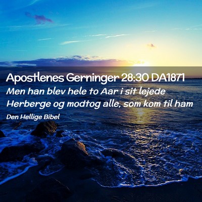 Picture 02 - Apostlenes Gerninger 28:30 DA1871 - Men han blev hele to Aar i sit lejede Herberge og - Bible Verse Picture