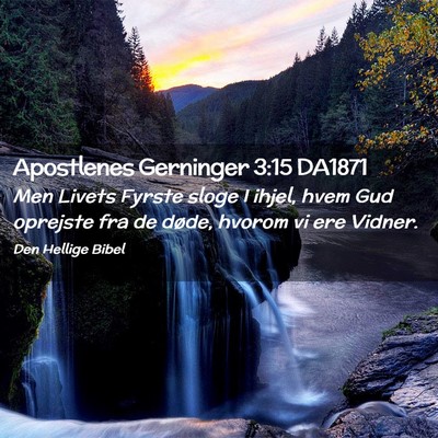 Picture 02 - Apostlenes Gerninger 3:15 DA1871 - Men Livets Fyrste sloge I ihjel, hvem Gud - Bible Verse Picture