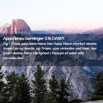 Picture 02 - Apostlenes Gerninger 3:16 DA1871 - Og i Troen paa hans Navn har hans Navn styrket - Bible Verse Picture