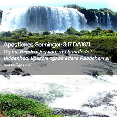 Picture 02 - Apostlenes Gerninger 3:17 DA1871 - Og nu, Brødre! jeg ved, at I handlede i - Bible Verse Picture