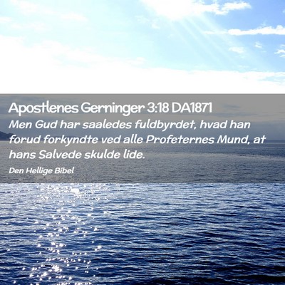 Picture 02 - Apostlenes Gerninger 3:18 DA1871 - Men Gud har saaledes fuldbyrdet, hvad han forud - Bible Verse Picture