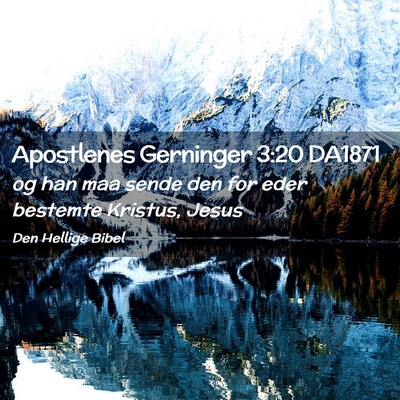 Picture 02 - Apostlenes Gerninger 3:20 DA1871 - og han maa sende den for eder bestemte Kristus, - Bible Verse Picture