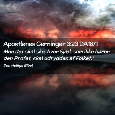 Picture 02 - Apostlenes Gerninger 3:23 DA1871 - Men det skal ske, hver Sjæl, som ikke hører den - Bible Verse Picture