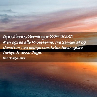 Picture 02 - Apostlenes Gerninger 3:24 DA1871 - Men ogsaa alle Profeterne, fra Samuel af og - Bible Verse Picture