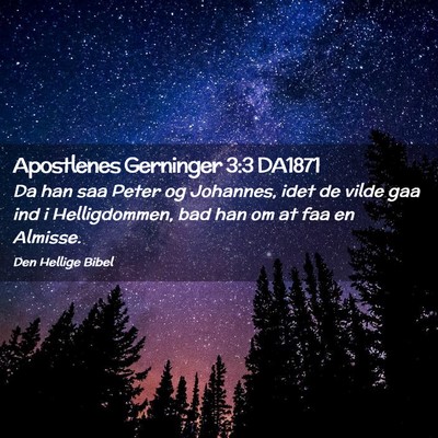 Picture 02 - Apostlenes Gerninger 3:3 DA1871 - Da han saa Peter og Johannes, idet de vilde gaa - Bible Verse Picture