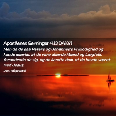 Picture 02 - Apostlenes Gerninger 4:13 DA1871 - Men da de saa Peters og Johannes's Frimodighed og - Bible Verse Picture