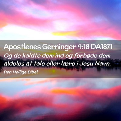 Picture 02 - Apostlenes Gerninger 4:18 DA1871 - Og de kaldte dem ind og forbøde dem aldeles at - Bible Verse Picture