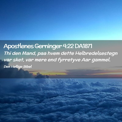 Picture 02 - Apostlenes Gerninger 4:22 DA1871 - Thi den Mand, paa hvem dette Helbredelsestegn var - Bible Verse Picture