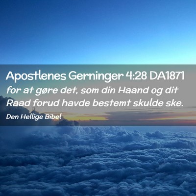 Picture 02 - Apostlenes Gerninger 4:28 DA1871 - for at gøre det, som din Haand og dit Raad forud - Bible Verse Picture
