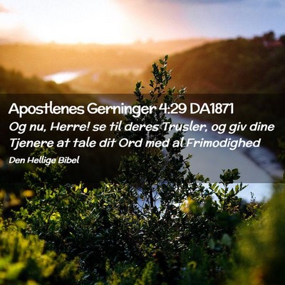 Picture 02 - Apostlenes Gerninger 4:29 DA1871 - Og nu, Herre! se til deres Trusler, og giv dine - Bible Verse Picture