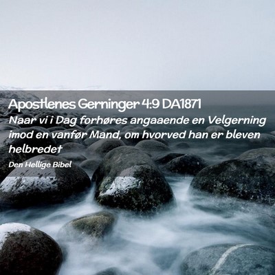 Picture 02 - Apostlenes Gerninger 4:9 DA1871 - Naar vi i Dag forhøres angaaende en Velgerning - Bible Verse Picture