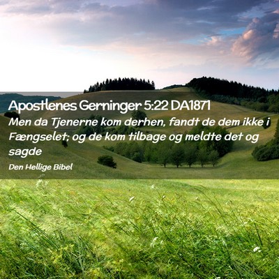 Picture 02 - Apostlenes Gerninger 5:22 DA1871 - Men da Tjenerne kom derhen, fandt de dem ikke i - Bible Verse Picture