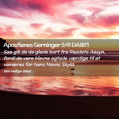 Picture 02 - Apostlenes Gerninger 5:41 DA1871 - Saa gik de da glade bort fra Raadets Aasyn, fordi - Bible Verse Picture