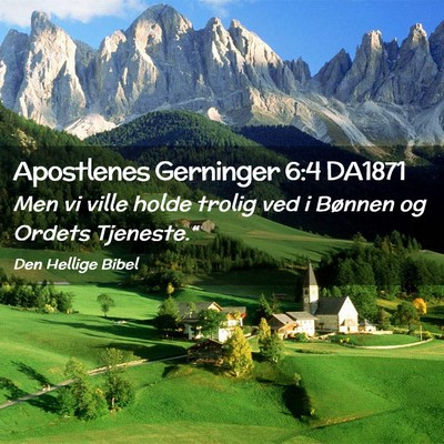 Picture 02 - Apostlenes Gerninger 6:4 DA1871 - Men vi ville holde trolig ved i Bønnen og Ordets - Bible Verse Picture