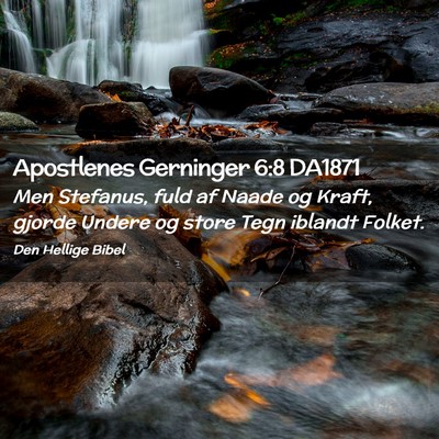 Picture 02 - Apostlenes Gerninger 6:8 DA1871 - Men Stefanus, fuld af Naade og Kraft, gjorde - Bible Verse Picture